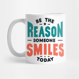 Be the reason someone smiles today Mug